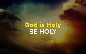 God is Holy - be Holy