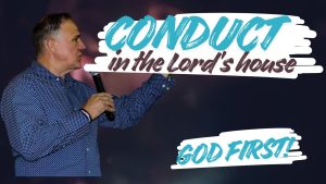 Conduct in the House of the Lord - God First