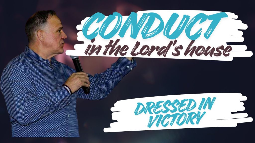 Conduct in the house of the Lord - Dressed in Victory